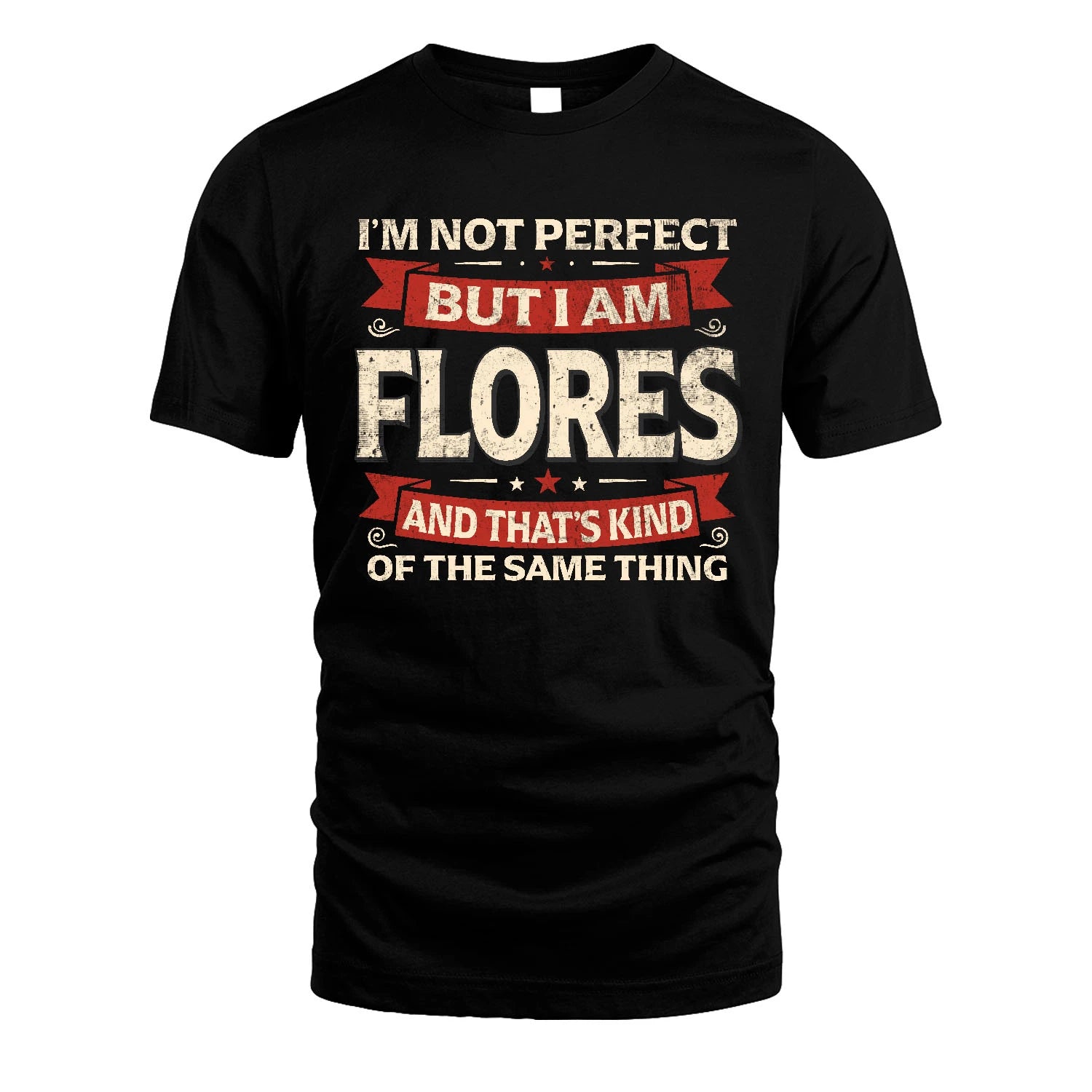 FLORES 13K1-566 I'm Not Perfect But I Am...
