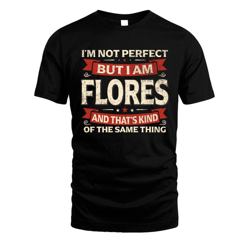 FLORES 13K1-566 I'm Not Perfect But I Am...
