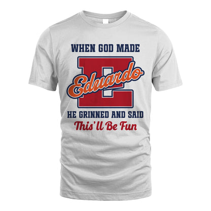 God Made Your Name Custom Shirt EDUARDO M1-16