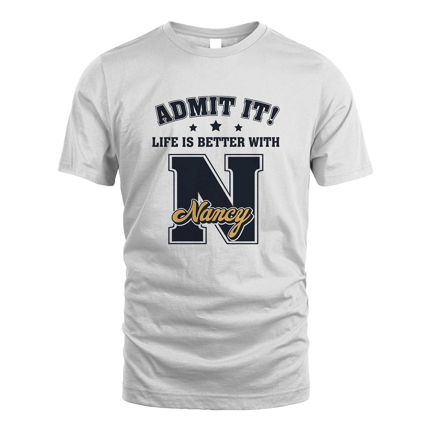 Life Is Better With Your Name Shirt NANCY M1-17