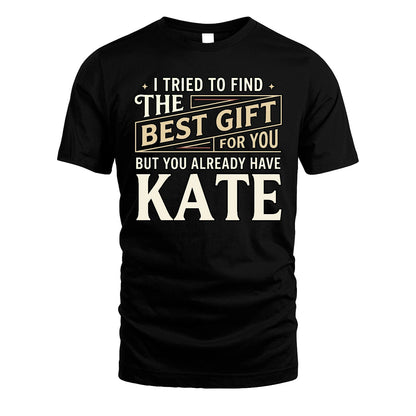 I Tried To Find The Best Gift For You Shirt KATE M1-3