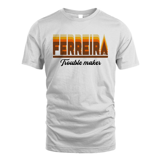 Your Name Trouble Maker Funny Shirt FERREIRA M1-34