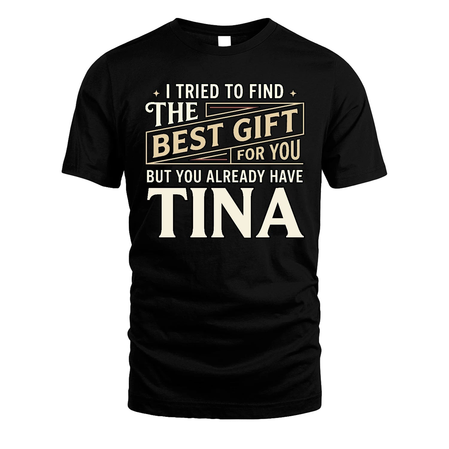 I Tried To Find The Best Gift For You Shirt TINA M1-3