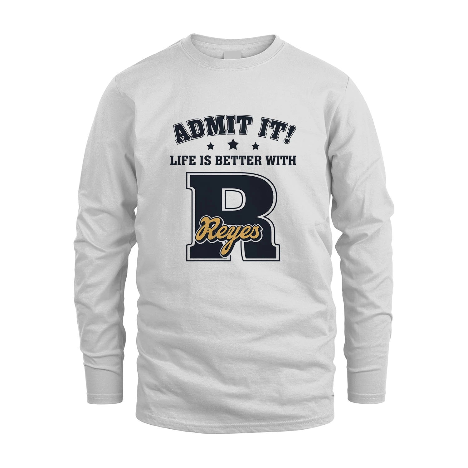 Life Is Better With Your Name Shirt REYES M1-17