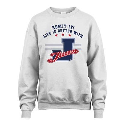 Admit It Life Is Better With Your Name Custom Shirt JUAN M1-20