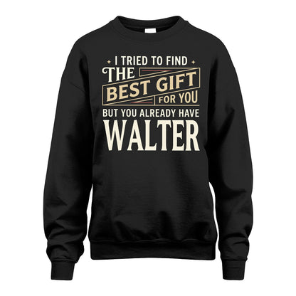 I Tried To Find The Best Gift For You Shirt WALTER M1-3