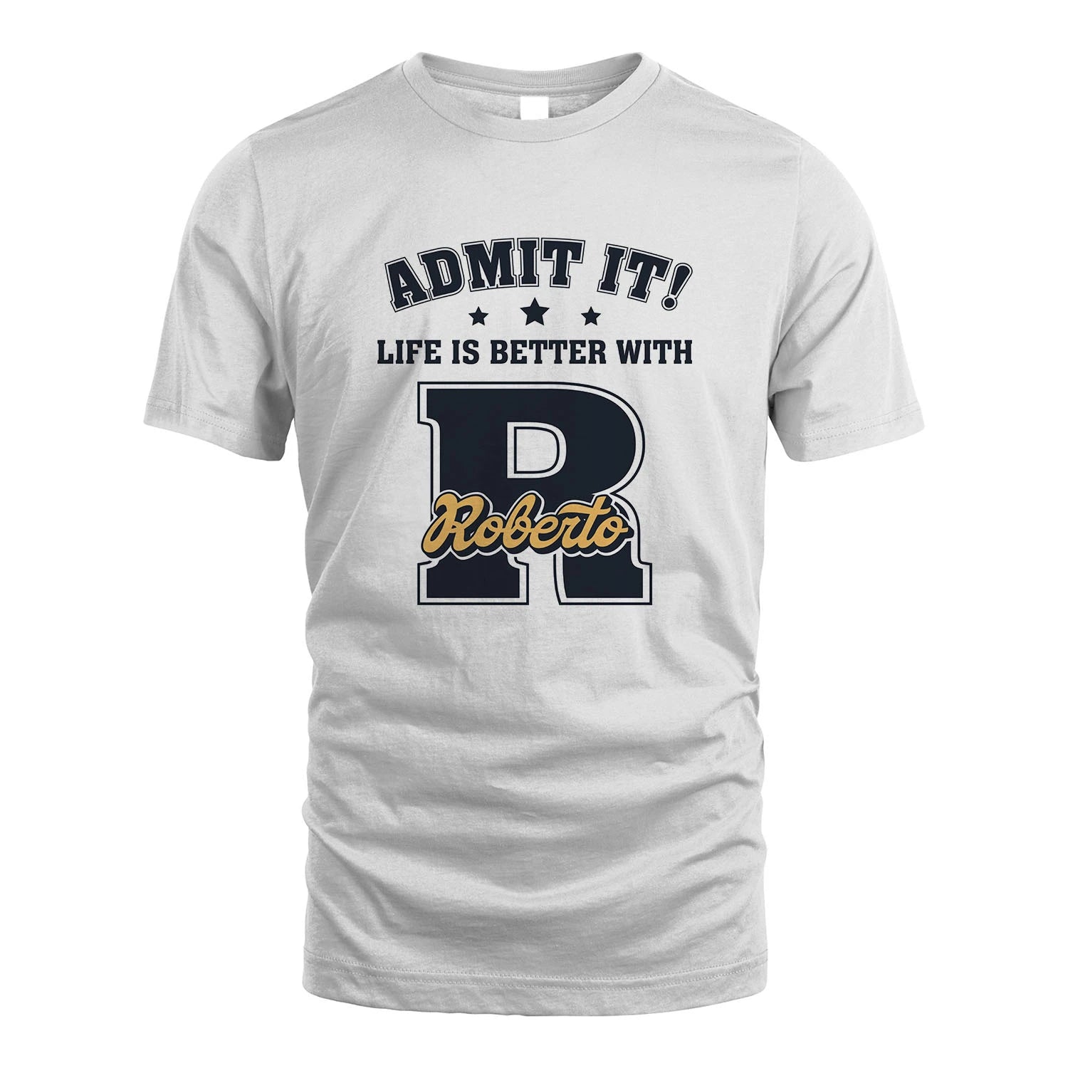 Life Is Better With Your Name Shirt ROBERTO M1-17