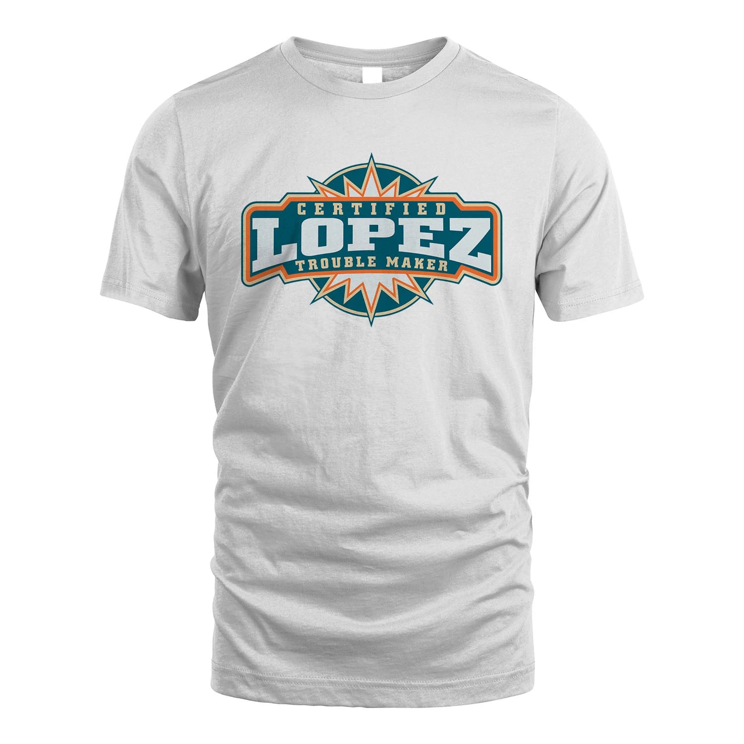 Certified Your Name Trouble Maker Shirt LOPEZ M1-36