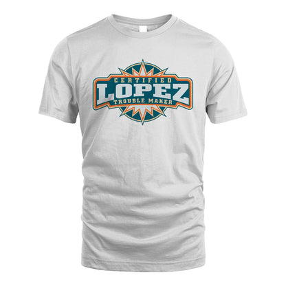 Certified Your Name Trouble Maker Shirt LOPEZ M1-36