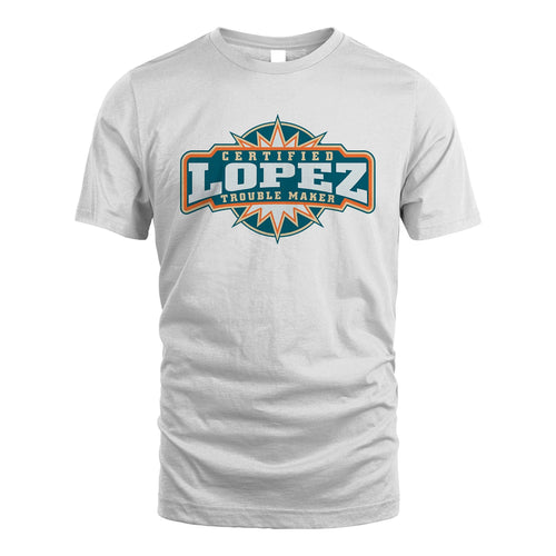 Certified Your Name Trouble Maker Shirt LOPEZ M1-36