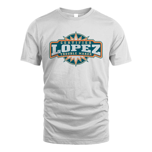 Certified Your Name Trouble Maker Shirt LOPEZ M1-36