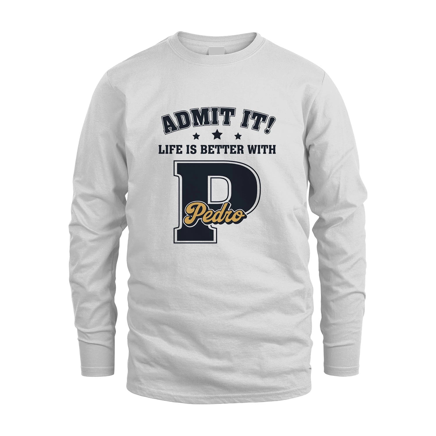 Life Is Better With Your Name Shirt PEDRO M1-17