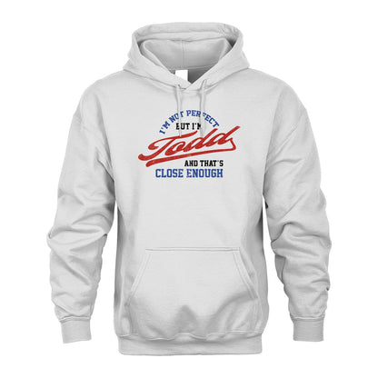 I'm Not Perfect But I'm Your Name And That's Close Enough Shirt TODD M1-27