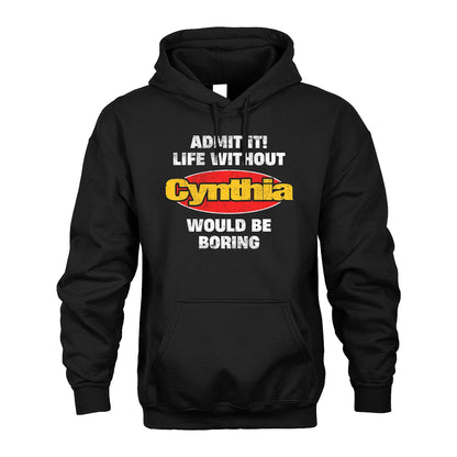 Admit It Life Without Your Name Would Be Boring Funny Custom Shirt CYNTHIA M1-43