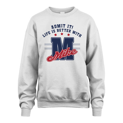 Admit It Life Is Better With Your Name Custom Shirt MIKE M1-20