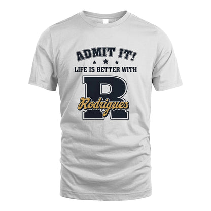 Life Is Better With Your Name Shirt RODRIGUES M1-17