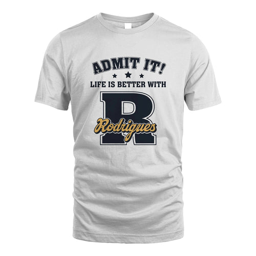 Life Is Better With Your Name Shirt RODRIGUES M1-17