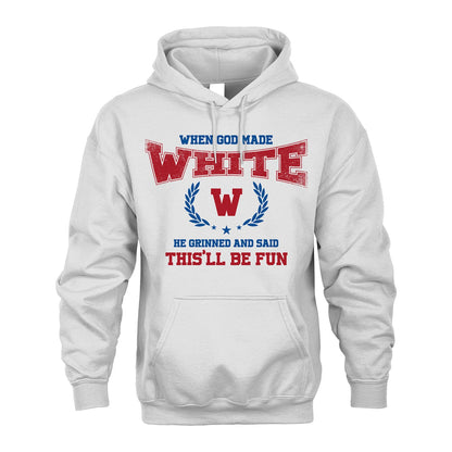 When God Made He Grinned And Said This'll Be Fun Shirt WHITE M1-12