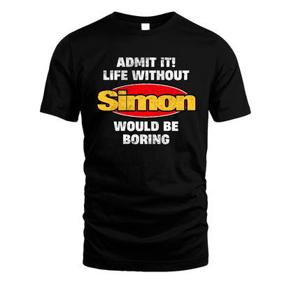 Admit It Life Without Your Name Would Be Boring Funny Custom Shirt SIMON M1-43