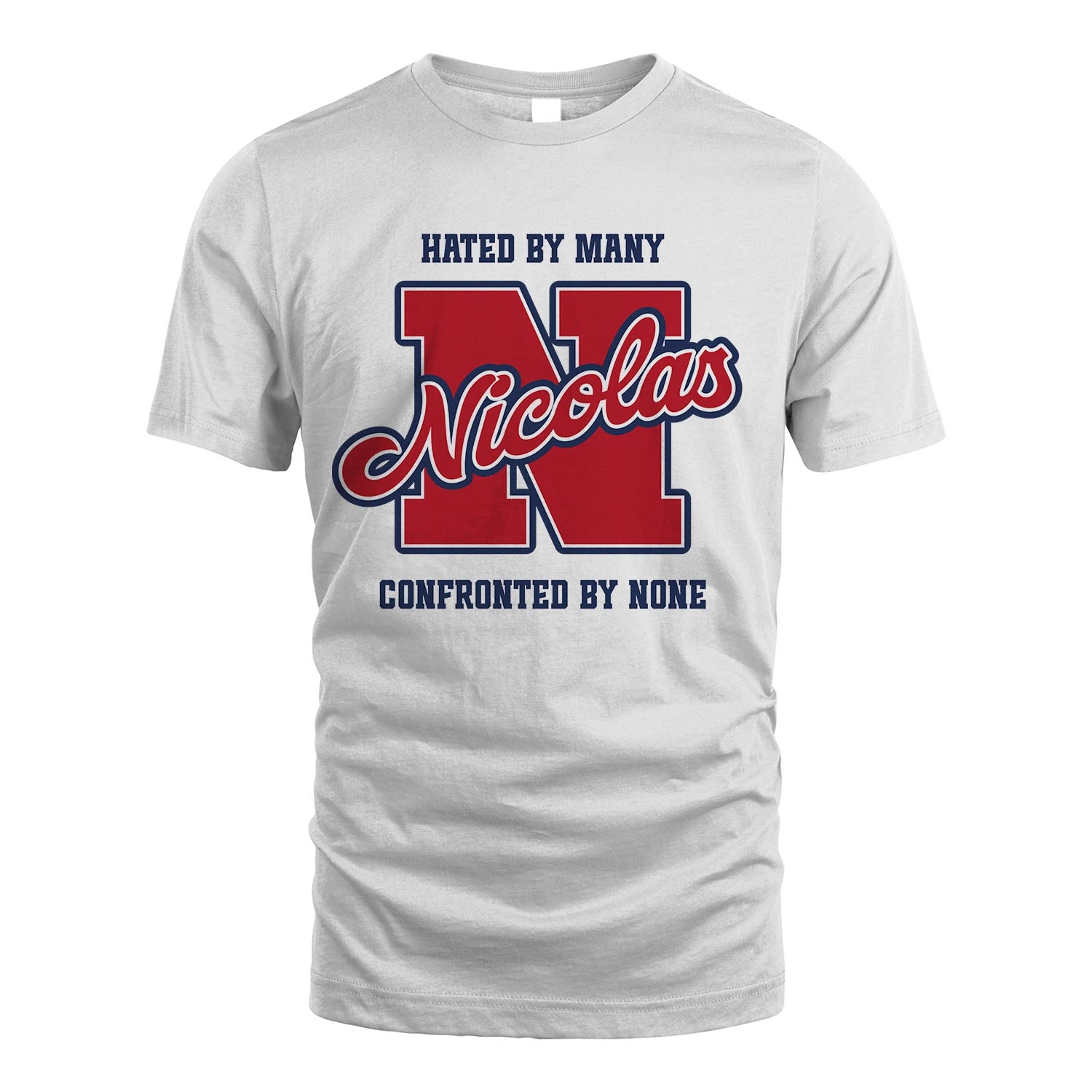 Hated By Many Confronted By None Personalized Name Shirt NICOLAS M1-8
