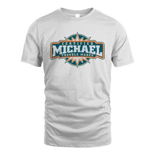 Certified Your Name Trouble Maker Shirt MICHAEL M1-36