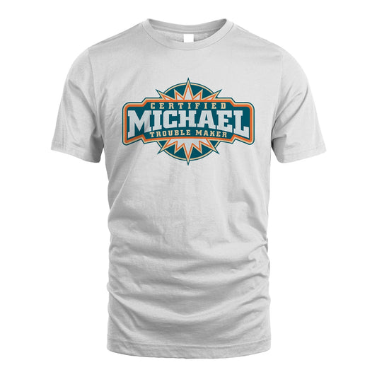 Certified Your Name Trouble Maker Shirt MICHAEL M1-36