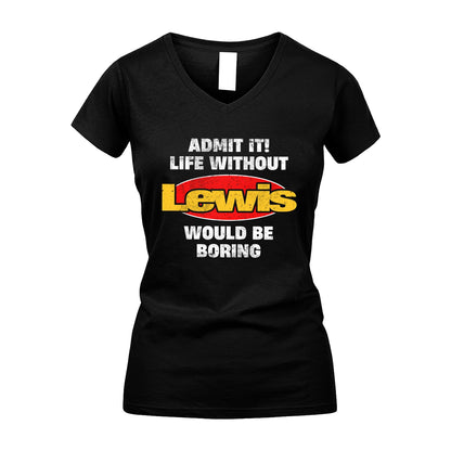 Admit It Life Without Your Name Would Be Boring Funny Custom Shirt LEWIS M1-43