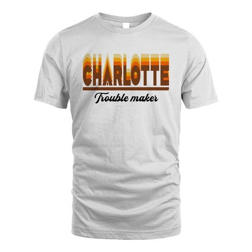 Your Name Trouble Maker Funny Shirt CHARLOTTE M1-34