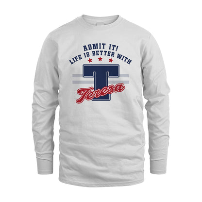 Admit It Life Is Better With Your Name Custom Shirt TERESA M1-20