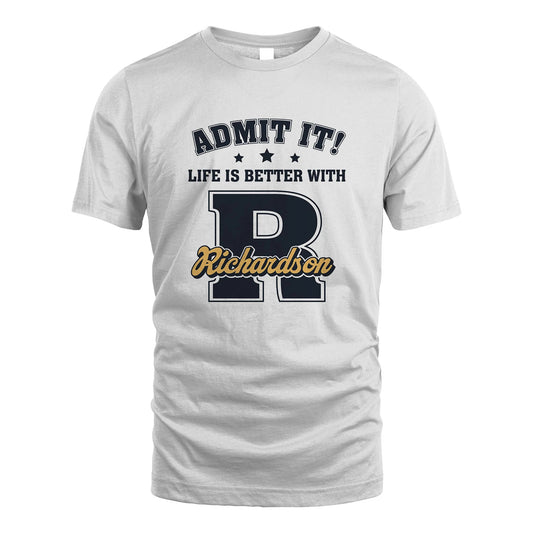 Life Is Better With Your Name Shirt RICHARDSON M1-17
