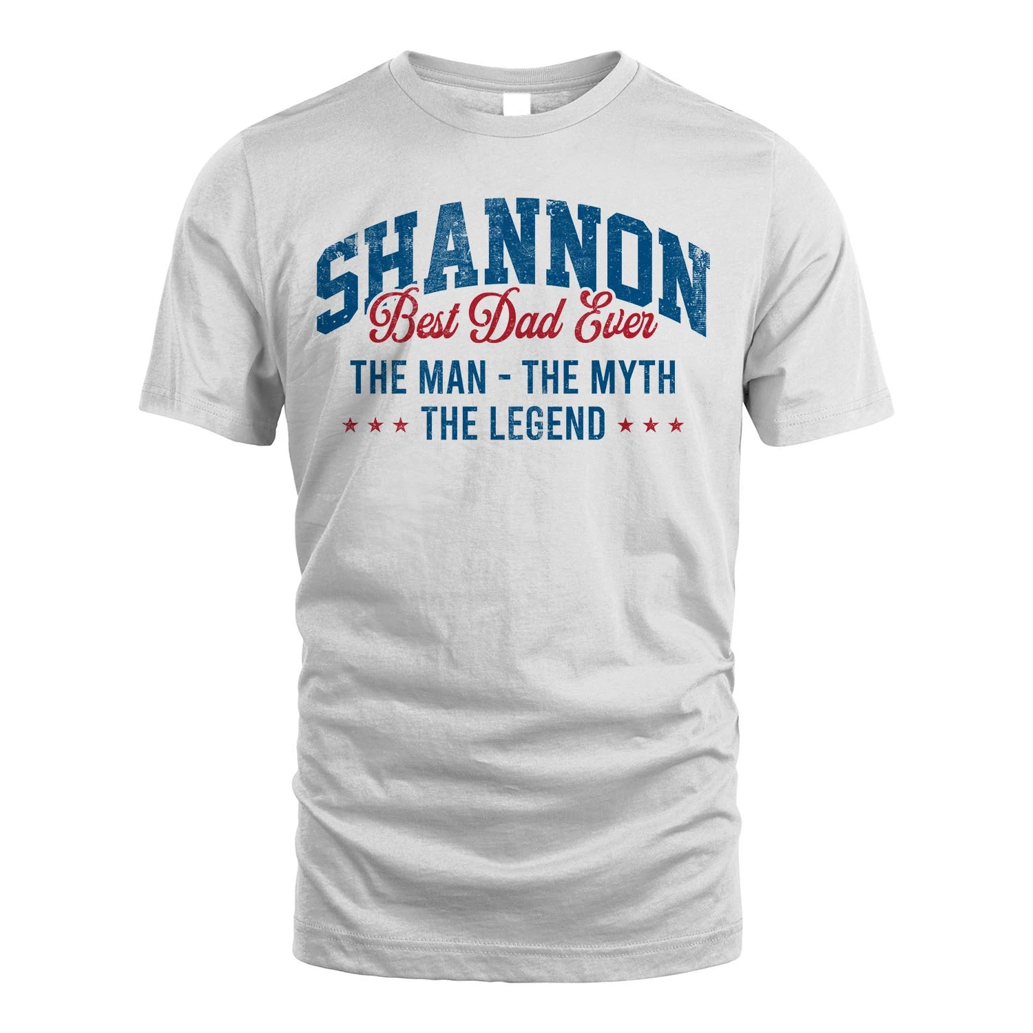 Best Dad Ever The Man The Myth The Legend SHANNON M1-7