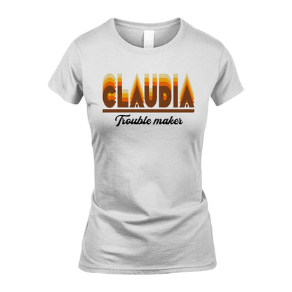 Your Name Trouble Maker Funny Shirt CLAUDIA M1-34