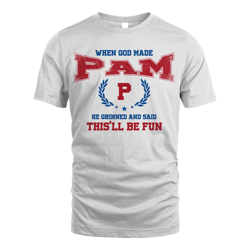 When God Made He Grinned And Said This'll Be Fun Shirt PAM M1-12