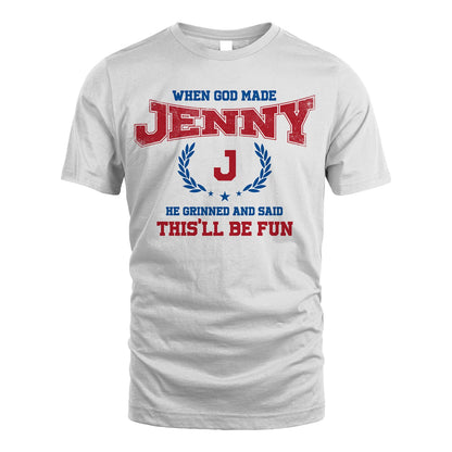 When God Made He Grinned And Said This'll Be Fun Shirt JENNY M1-12