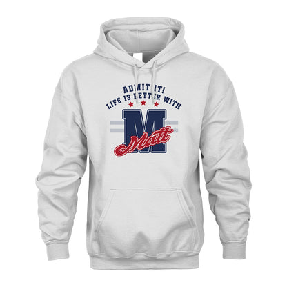 Admit It Life Is Better With Your Name Custom Shirt MATT M1-20