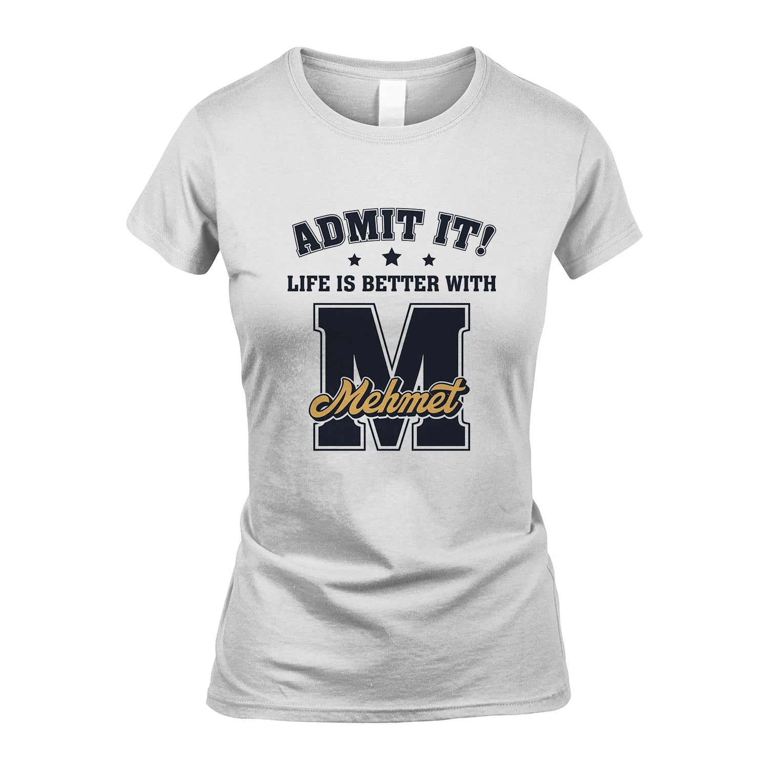 Life Is Better With Your Name Shirt MEHMET M1-17
