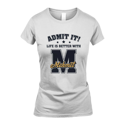 Life Is Better With Your Name Shirt MEHMET M1-17