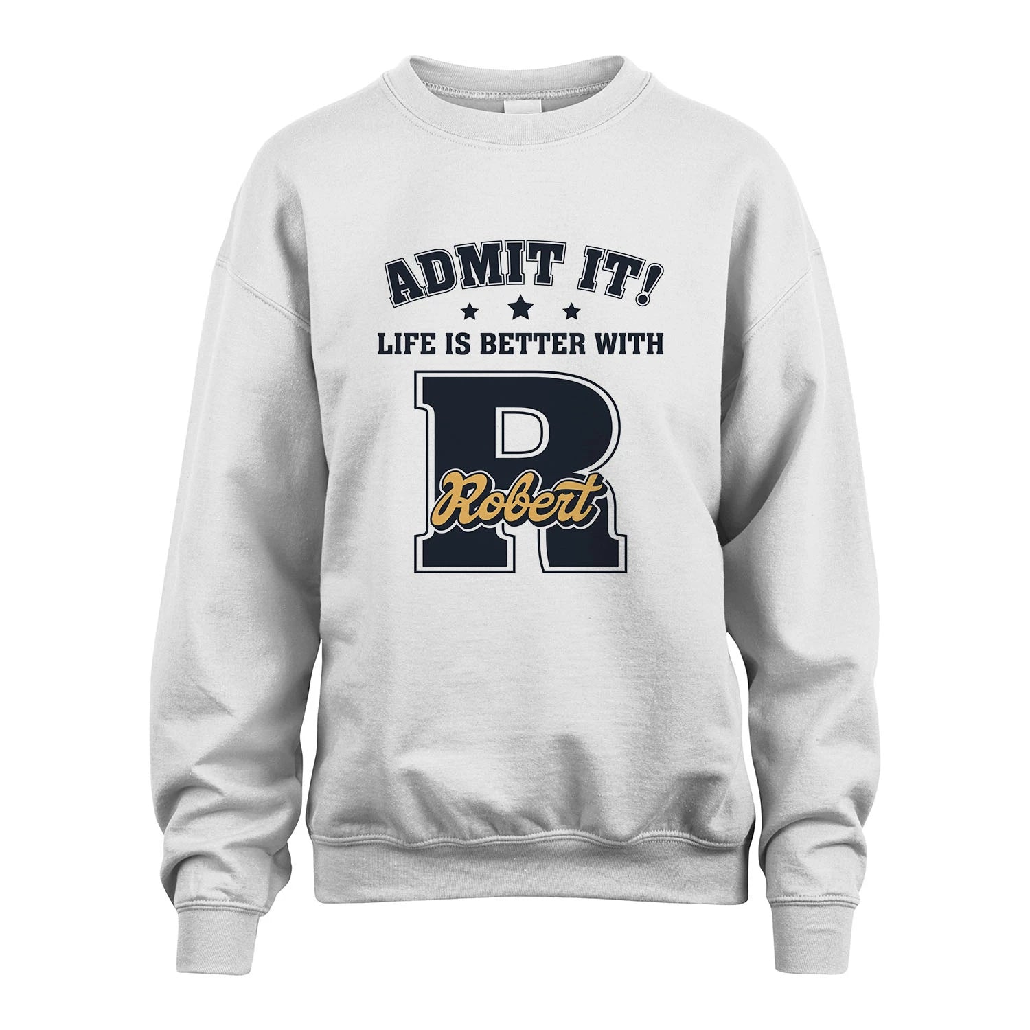 Life Is Better With Your Name Shirt ROBERT M1-17