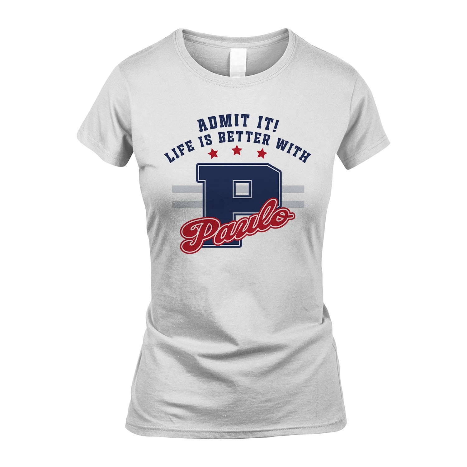 Admit It Life Is Better With Your Name Custom Shirt PAULO M1-20