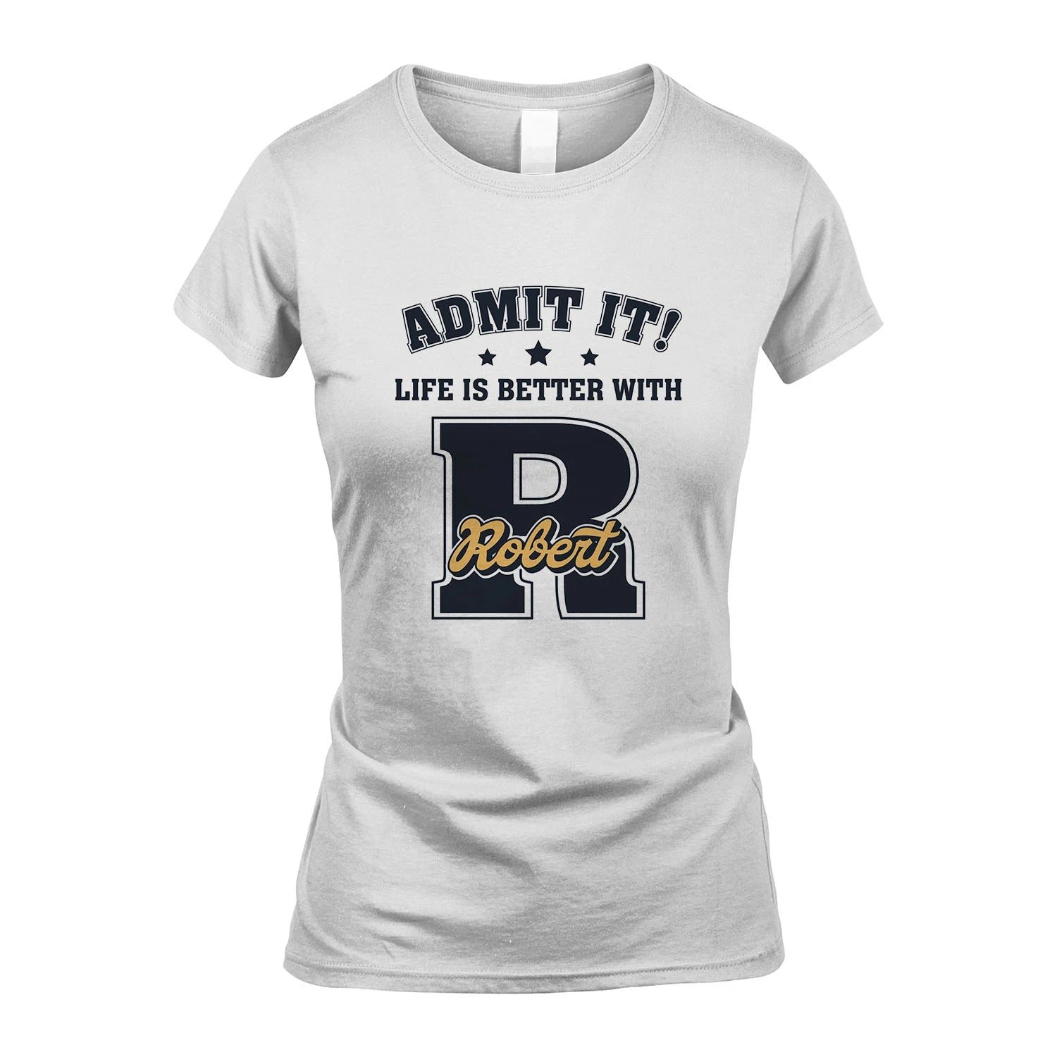 Life Is Better With Your Name Shirt ROBERT M1-17