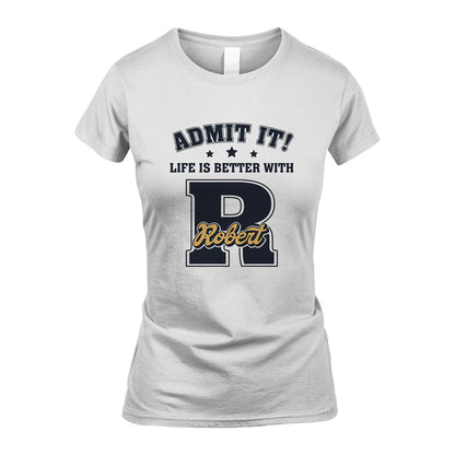 Life Is Better With Your Name Shirt ROBERT M1-17
