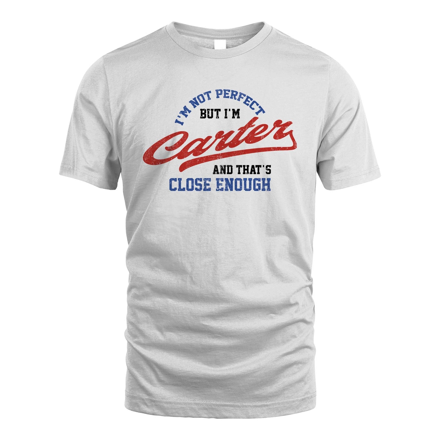 I'm Not Perfect But I'm Your Name And That's Close Enough Shirt CARTER M1-27