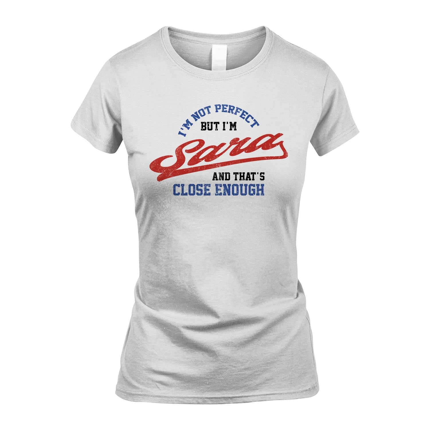 I'm Not Perfect But I'm Your Name And That's Close Enough Shirt SARA M1-27