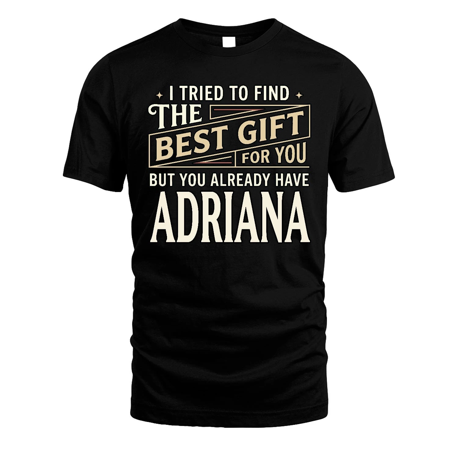 I Tried To Find The Best Gift For You Shirt ADRIANA M1-3