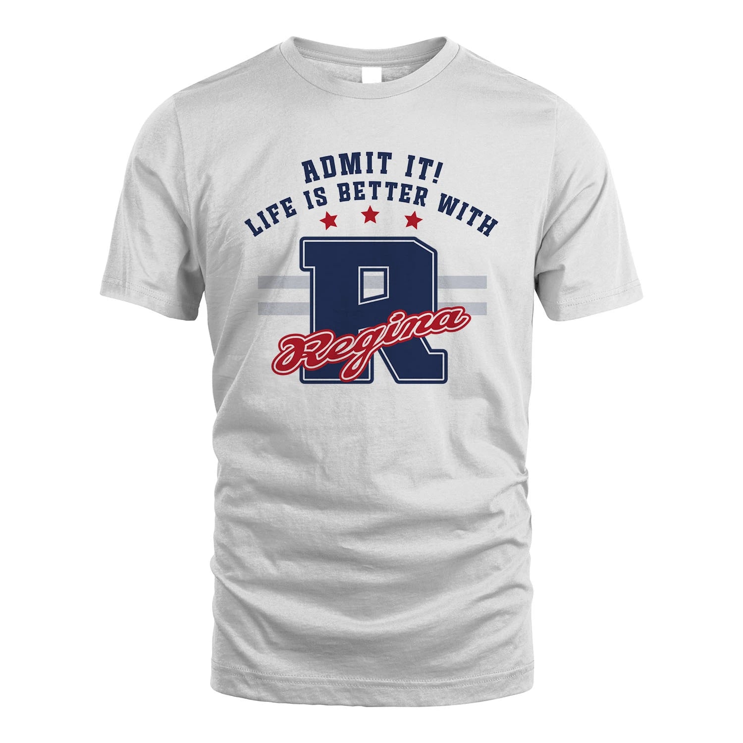 Admit It Life Is Better With Your Name Custom Shirt REGINA M1-20