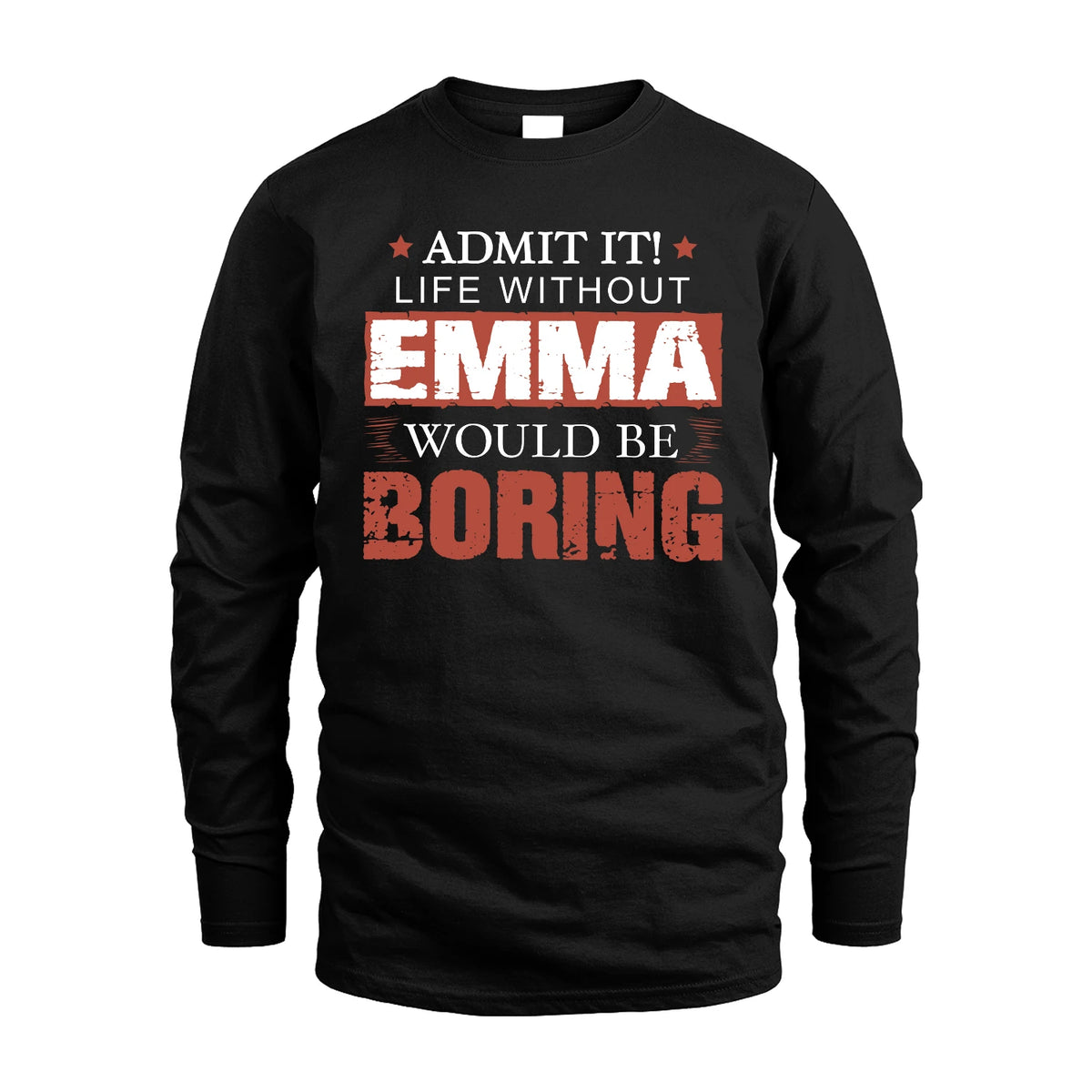Admit It Life Without Your Name Would Be Boring Warning Shirt EMMA M1-44