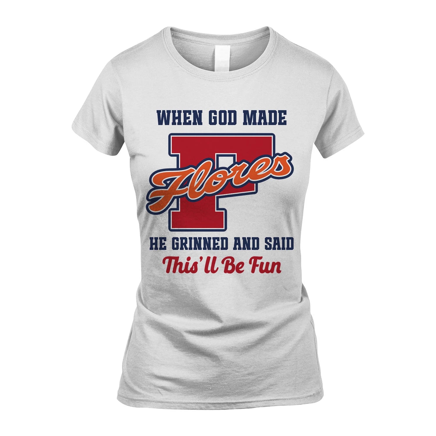 God Made Your Name Custom Shirt FLORES M1-16