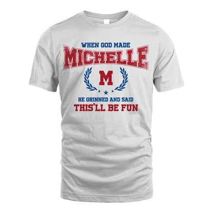 When God Made He Grinned And Said This'll Be Fun Shirt MICHELLE M1-12