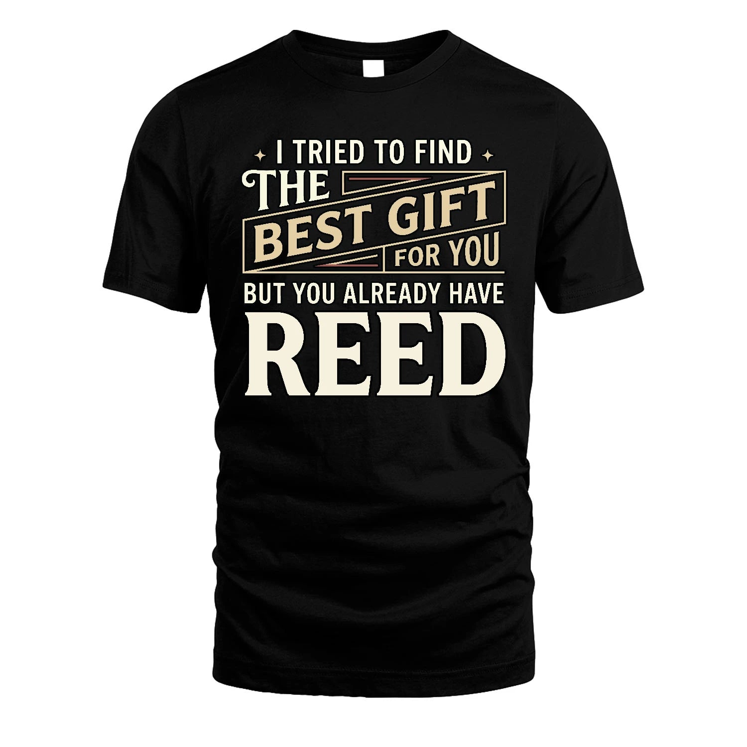 I Tried To Find The Best Gift For You Shirt REED M1-3