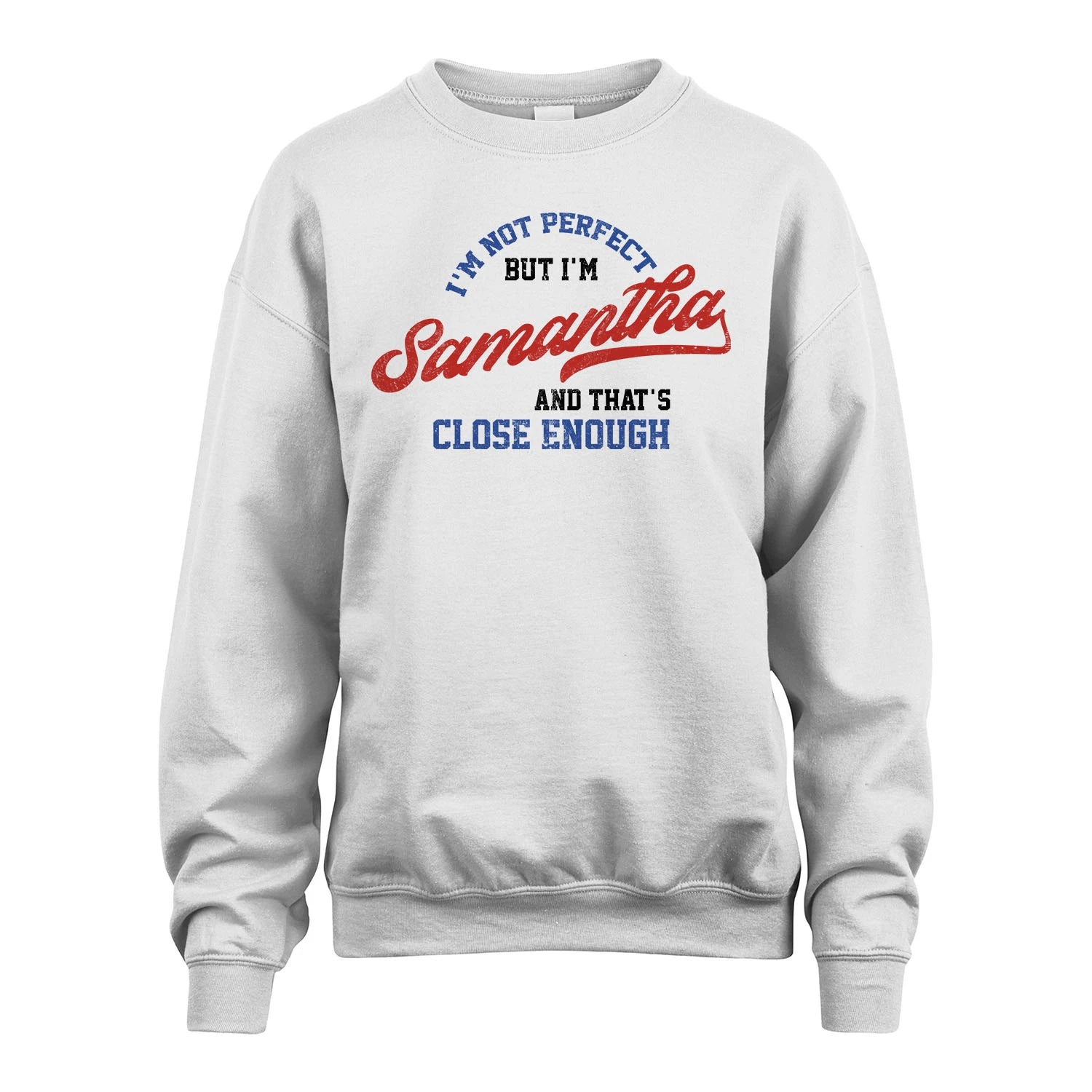 I'm Not Perfect But I'm Your Name And That's Close Enough Shirt SAMANTHA M1-27